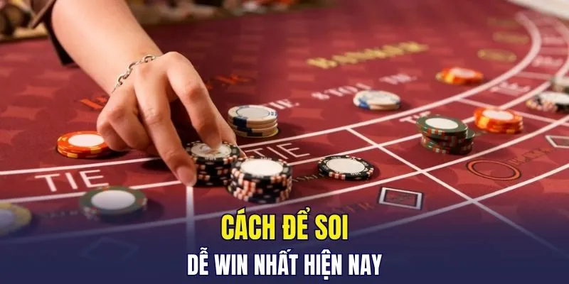 Cách để soi dễ win nhất hiện nay